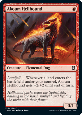 Akoum Hellhound
 Landfall  Whenever a land enters the battlefield under your control, Akoum Hellhound gets +2/+2 until end of turn.